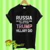 Russia Didn’t Make Me Vote For Trump Hillary Did T Shirt