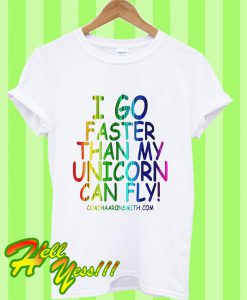 I Go Faster Than My Unicorn Can Fly T Shirt