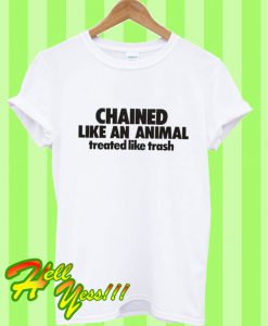 Chained Like An Animal T Shirt