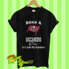 Born a Buccaneers Fan Just Like My Grandma T Shirt