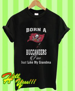 Born a Buccaneers Fan Just Like My Grandma T Shirt