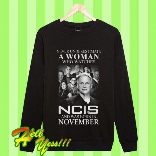A Woman Who Watches Ncis And Was Born In November Sweatshirt