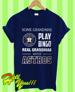 Some Grandmas Play Bingo Real Grandmas Real Grandmas Watch Astros T Shirt