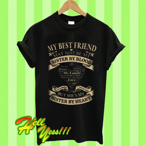 My Best Friend May Not Be My Sister By Blood But She’s My Sister T Shirt
