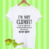 I'm Not Clumsy It's Just The Floor Hates Me The Tables And Chairs T Shirt