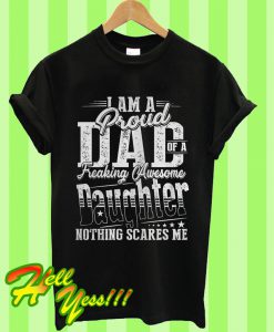 I Am a Proud Dad Of A Freaking Awesome Daughter T Shirt