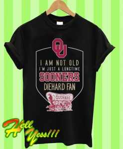 I’m Not Old Just a Longtime Sooners Diehard Fan T Shirt