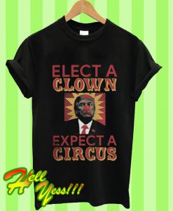 Trump Elect a Clown Expect a Circus T Shirt