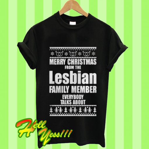 Merry Christmas From The Lesbian Family Member Everybody Talks About T Shirt