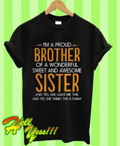 I’m a Proud Brother Of a Wonderful Sweet And Awesome Sister T Shirt