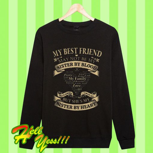 My Best Friend May Not Be My Sister By Blood But She’s My Sister Sweatshirt