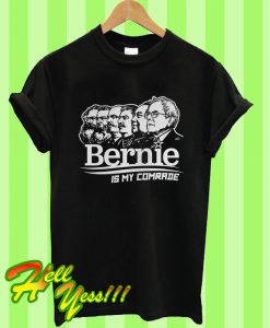 Bernie Sanders Is My Comrade T Shirt