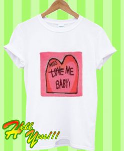 Miss Love Me Baby T Shirt