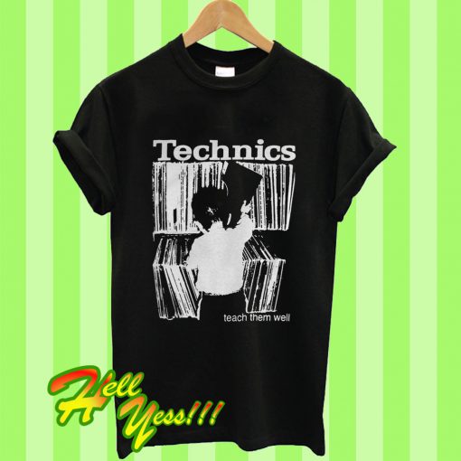 Technics Teach Them Well T Shirt