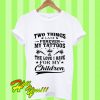 Two Things Last Forever My Tattoos And The Love I Have For My Children T Shirt