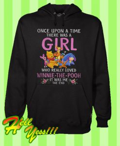 Once Upon a Time There Was a Girl Who Really Loved Winnie The Pooh Hoodie