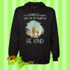 Winnie The Pooh In a World Where You Can Be Anything Be Kind Hoodie