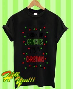 Funny Drink Up Grinches It's Christmas T Shirt