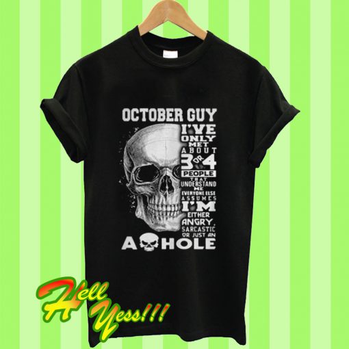 October Guy I’ve Only Met About 3 Or 4 People T Shirt