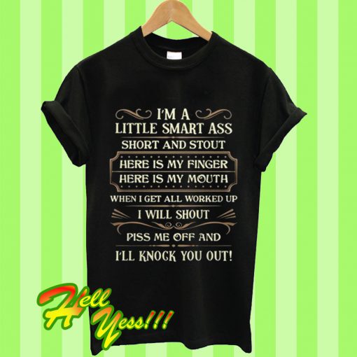 I’m a Little Smart Short Ass And Stout Here Is My Finger T Shirt