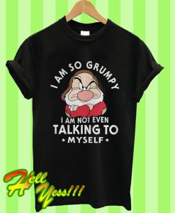 Disney I Am So Grumpy Iam Not Even Talking Myself T Shirt