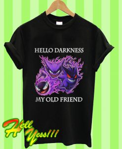 Gastly Haunter Gengar Hello Darkness My Old Friend T Shirt