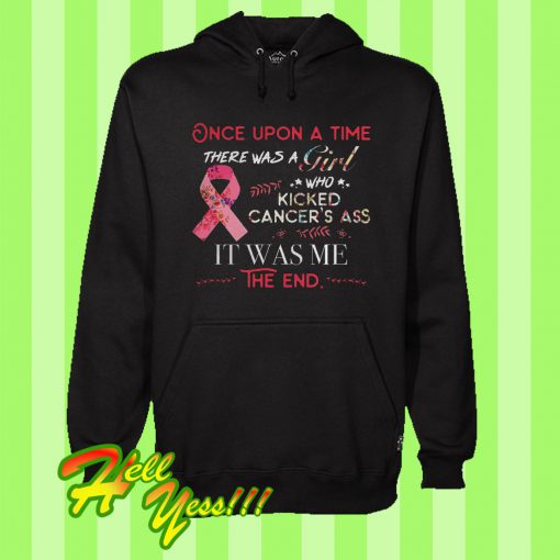 One Upon a Time There Was a Girl Who Kicked Cancer’s Ass It Was Me The End Hoodie