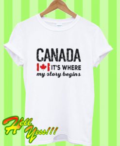 Canada It’s Where My Story Begins T Shirt