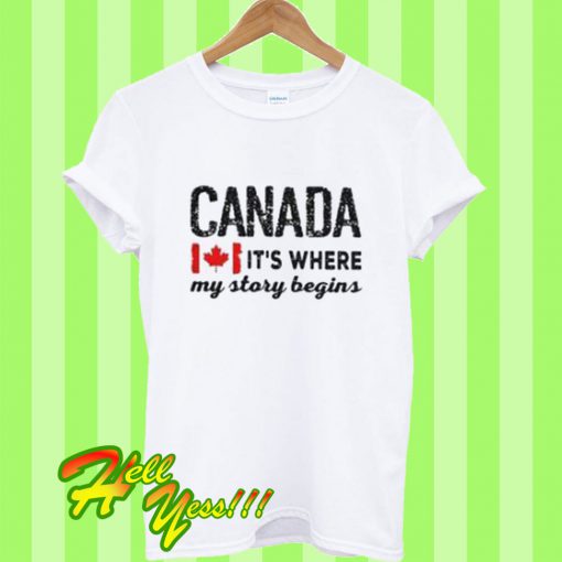 Canada It’s Where My Story Begins T Shirt