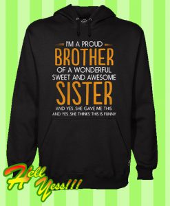 I’m a Proud Brother Of a Wonderful Sweet And Awesome Sister Hoodie
