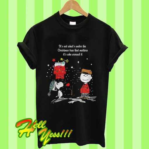 Snoopy Its Not What’s Under The Christmas Tree That Matters T Shirt