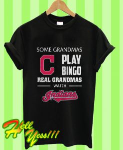 Some Grandmas Play Bingo Real Grandmas Watch Indians T Shirt