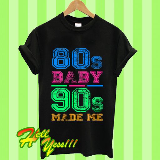 80s Baby 90s Made Me Vintage Retro T Shirt