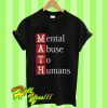 MATH Mental Abuse To Humans T Shirt