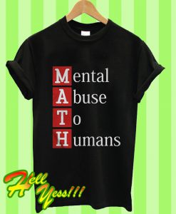 MATH Mental Abuse To Humans T Shirt