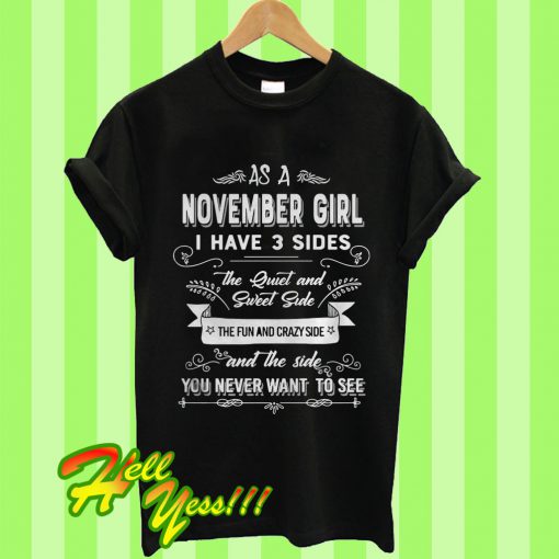 As a November Girl I Have 3 Sides The Quiet And Sweet Side T Shirt