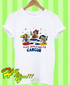 Bad Girls Go To Cancun Power Girl T Shirt