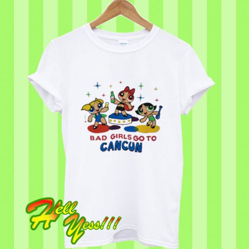 Bad Girls Go To Cancun Power Girl T Shirt