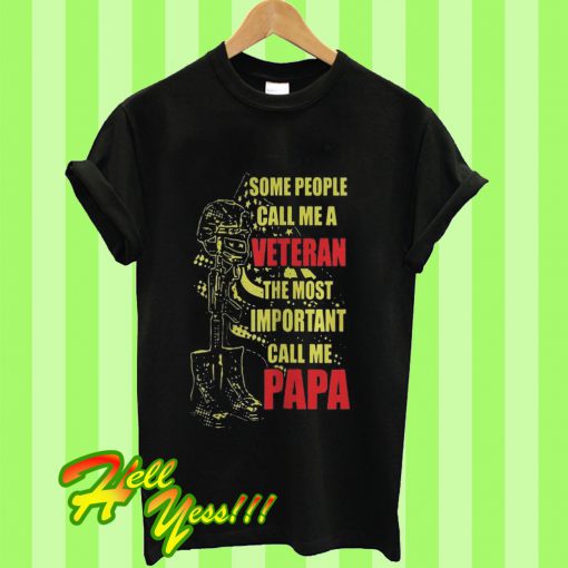 Some People Call Me a Veteran The Most Important Call Me Pap T Shirt