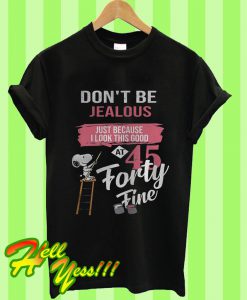 Snoopy Don’t Be Jealous Just Because I Look This Good At 45 T Shirt