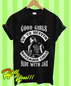 Good Girls Go To Heaven November Girls Ride With Jax T Shirt