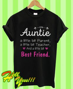 Auntie a Little Bit Parenta Teacher And a Little Bit Best Friend T Shirt