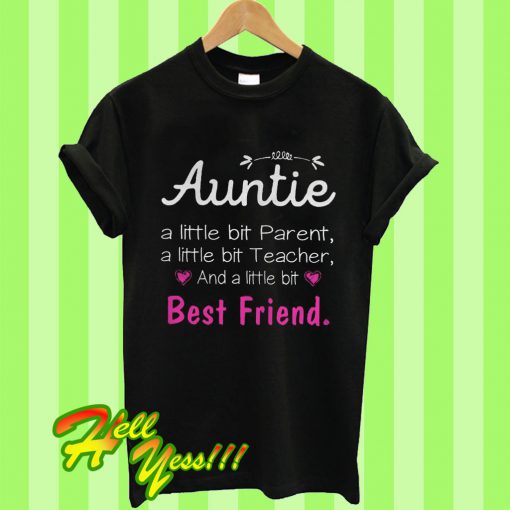 Auntie a Little Bit Parenta Teacher And a Little Bit Best Friend T Shirt