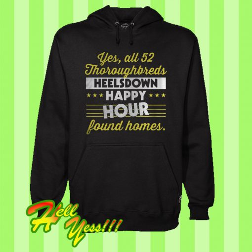 Yes All 52 Thoroughbreds Heelsdown Happy Hour Found Homes Hoodie