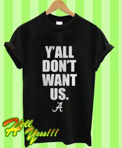 Y’all Don’t Want Us Alabama Crimson Tide T Shirt