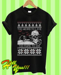 Too Weird To Live Too Rare To Die Ugly T Shirt