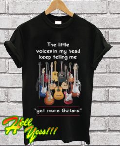 The Little Voices In My Head Keep Telling Me Get More Guitar T Shirt