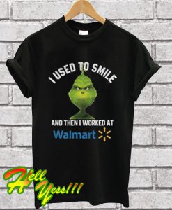 Grinch I Used To Smile And Then I Worked At Walmart T Shirt