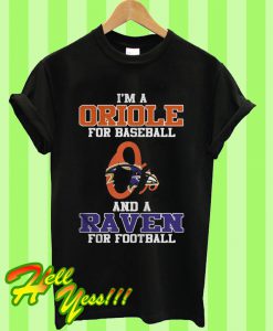 I’m a Oriole For Baseball And a Raven For Football T Shirt