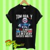 Tom Brady The “D” Is Missing Because It’s In Every Hater’s Mouth T Shirt